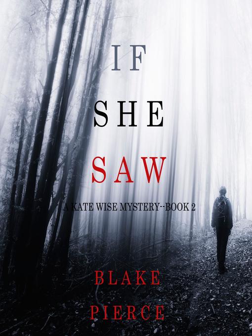 Title details for If She Saw (A Kate Wise Mystery—Book 2) by Blake Pierce - Wait list